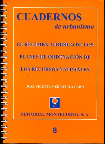 CUADERNOS DE URBANISMO. 8: EL REGIMEN JURIDICO DE LOS PLANES DE ORDENACION DE LOS RECURSOS NATURALES.