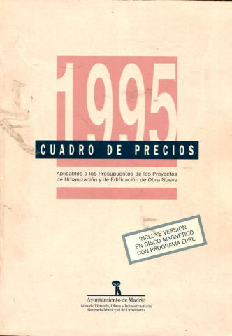 CUADRO DE PRECIOS APLICABLES A LOS PRESUPUESTOS DE LOS PROYECTOS DE URBANIZACION Y DE EDIFICACION DE OBRA NUEVA, 1995 (INCLUYE VERSION EN DISCO MAGNETICO CON PROGRAMA EPRE).