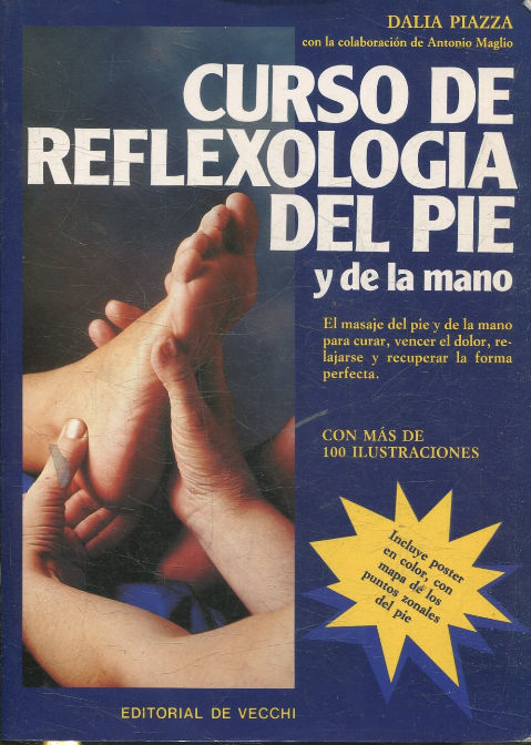 CURSO DE REFLEXOLOGIA DEL PIE Y DE LA MANO. EL MASAJE DEL PIE Y DE LA MANO PARA CURAR, VENCER EL DOLOR, RELAJARSE Y RECUPERAR LA FORMA PERFECTA.