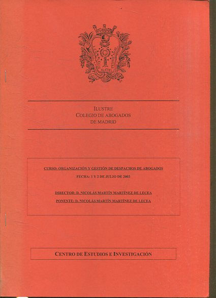 CURSO: ORGANIZACIÓN Y GESTION DE DESPACHOS DE ABOGADOS. FECHA 1 y 2 DE JULIO DE 2003. EL DESPACHO COMO EMPRESA. ESTRUCTURA JURIDICA Y ORGANIZACIÓN EXTERNA. CLIENTES Y AREAS DE SERVICIO. GESTION DOCUMENTAL.