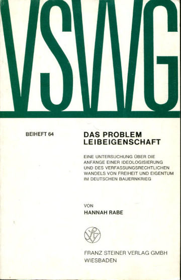 DAS PROBLEM LEIBEIGENSCHAFT EINE UNTERSUCHUNG ÜBER DIE ANFANGE EINER IDEOLOGISIERUNG UND DES VERFASSUNGSRECHTLINGEN WANDELS VON FREIHEIT UND EIGENTUM IM DEUTSCHEN BAUERNKRIEG.