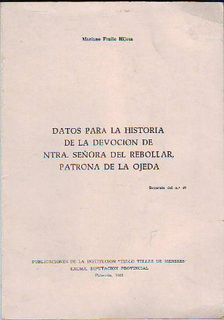 DATOS PARA LA HISTORIA DE LA DEVOCIÓN DE NTRA. SEÑORA DEL REBOLLAR, PATRONA DE LA OJEDA.