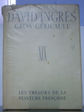 DAVI. INGRES. GROS. GERICAULT. LES TRESORS DE LA PEINTURE FRANÇAISE XIX SIECLE.