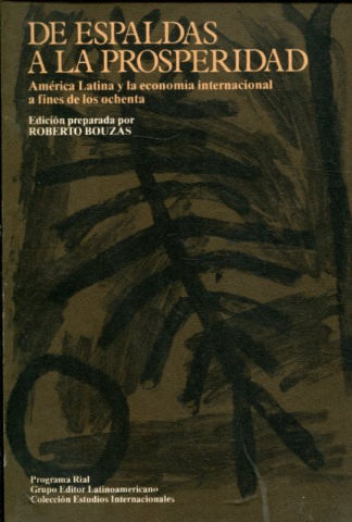 DE ESPALDAS A LA PROSPERIDAD. AMERICA LATINA Y LA ECONOMIA INTERNACIONAL A FINES DE LOS OCHENTA.