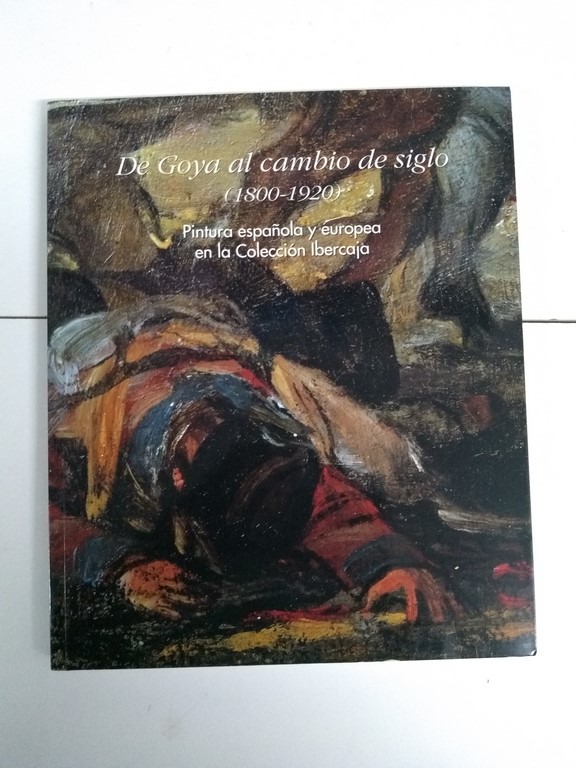 De Goya al cambio del siglo (1800-1920). Pintura española y europea en la Colección Ibercaja