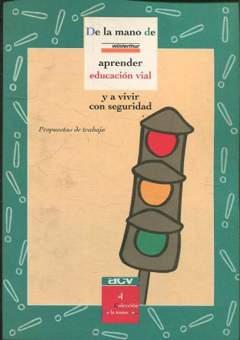 DE LA MANO DE WINTHERTUR APRENDER EDUCACION VIAL Y A VIVIR CON SEGURIDAD. PROPUESTAS DE TRABAJO.