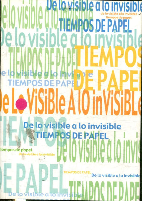 DE LO VISIBLE A LO INVISIBLE. TIEMPOS DE PAPEL. EXPOSICION COLECTIVA DE LA FACULTAD DE BELLAS ARTES DE PONTEVEDRA. UNIVERSIDAD DE VIGO.