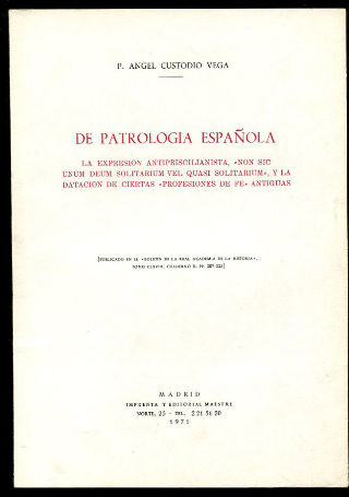 DE PATROLOGÍA ESPAÑOLA. LA EXPRESIÓN ANTIPRISCILIANISTA,  NON SIC UNUM DEUM SOLITARIUM QUASI SOLITARIUM  Y LA DATACIÓN DE CIERTAS  PROFESIONES DE FE  ANTIGUAS.