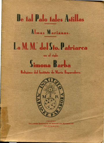 DE TAL PALO TALES ASTILLAS. ALMAS MARIANAS: LA M.Mª DEL STO. PATRIARCA EN EL SIGLO SIMONA BARBA, RELIGIOSA DEL INSTITUTO DE MARIA REPARADORA.