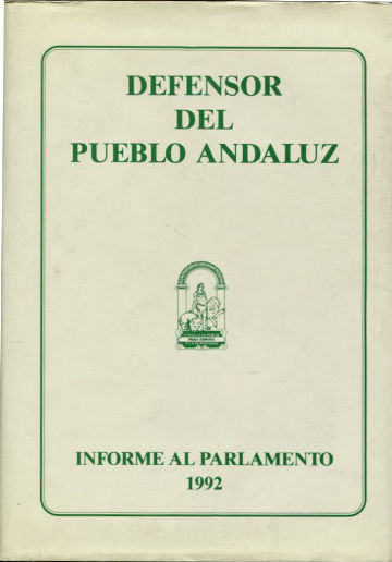 DEFENSOR DEL PUEBLO ANDALUZ. INFORME AL PARLAMENTO 1992.