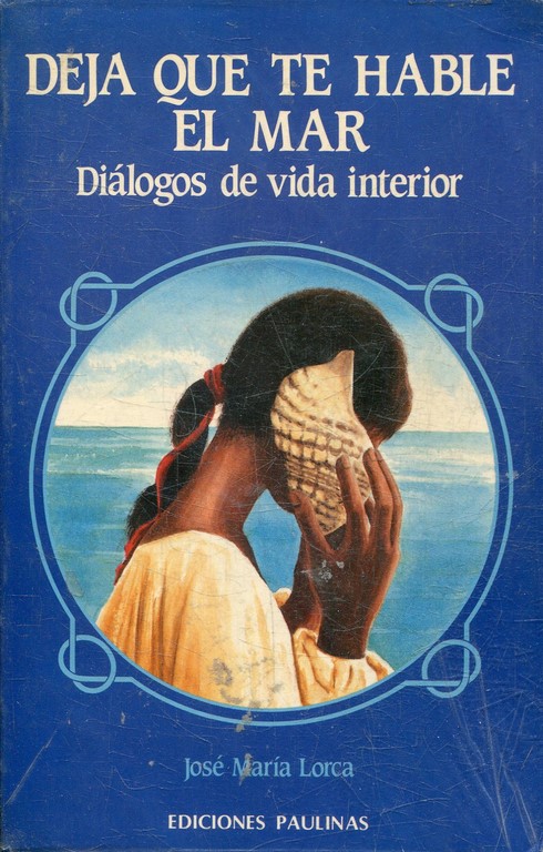 DEJA QUE TE HABLE EL MAR. DIALOGOS DE VIDA INTERIOR.