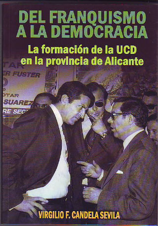 DEL FRANQUISMO A LA DEMOCRACIA. LA FORMACION DE LA UCD EN LA PROVINCIA DE ALICANTE.