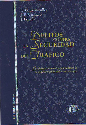 DELITOS CONTRA LA SEGURIDAD DEL TRAFICO. LOS DELITOS COMETIDOS CON OCASIÓN DE LA CONDUCCION DE VEHICULOS A MOTOR.