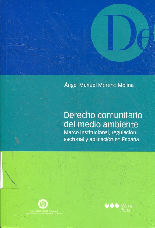 DERECHO COMUNITARIO DEL MEDIO AMBIENTE. MARCO INSTITUCIONAL, REGULACION SECTORIAL Y APLICACIÓN EN ESPAÑA.