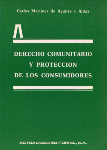 DERECHO COMUNITARIO Y PROTECCION DE LOS CONSUMIDORES. INTRODUCCION JURIDICA A UNA POLITICA COMUNITARIA.