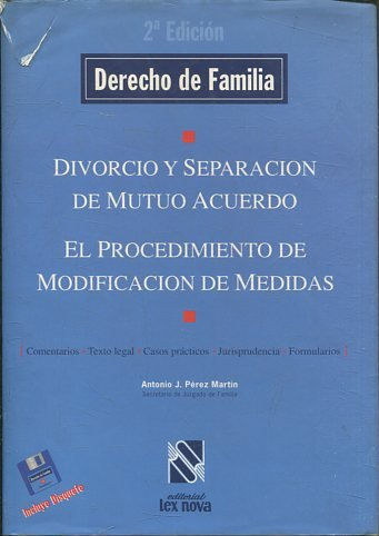 DERECHO DE FAMILIA. DIVORCIO Y SEPARACION DE MUTUO ACUERDO. EL PROCEDIMIENTO DE MODIFICACION DE MEDIDAS. COMENTARIOS. TEXTO LEGAL. CASOS PRACTICOS. JURISPRUDENCIA. FORMULARIOS. TOMO III.