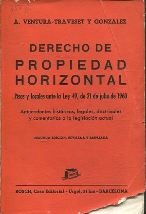 DERECHO DE PROPIEDAD HORIZONTAL. Pisos y locales ante la ley 49, de 21 de julio de 1960. Antecedentes históricos, legales, doctrinales y comentarios a la legislación Actual.