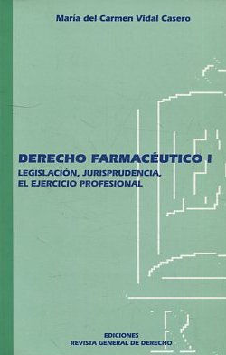 DERECHO FARMACEUTICO I. LEGISLACION, JURISPRUDENCIA, EL EJERCICIO PROFESIONAL.