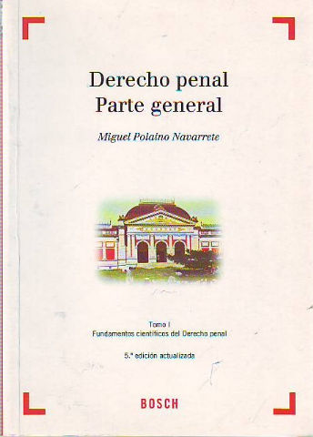 DERECHO PENAL. PARTE GENERAL. TOMO I: FUNDAMENTOS CIENTIFICOS DEL DERECHO PENAL.