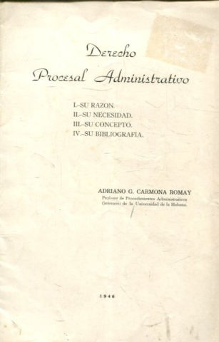 DERECHO PROCESAL ADMINISTRATIVO. I: SU RAZON. II: SU NECESIDAD. III: SU CONCEPTO. IV: SU BIBLIOGRAFIA.