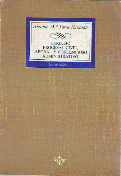 DERECHO PROCESAL CIVIL, LABORAL Y CONTENCIOSO-ADMINISTRATIVO. PARTE GENERAL.