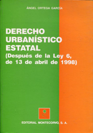 DERECHO URBANISTICO ESTATAL (DESPUES DE LA LEY 6, DE 13 DE ABRIL DE 1998).