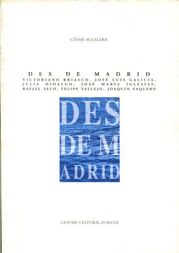 DES DE MADRID. VICTORIANO BRIASCO, JOSE LUIS GALICIA, JULIA HIDALGO, JOSE MARIA IGLESIAS, RAFAEL SECO, FELIPE VALLEJO, JOAQUIN VAQUERO.