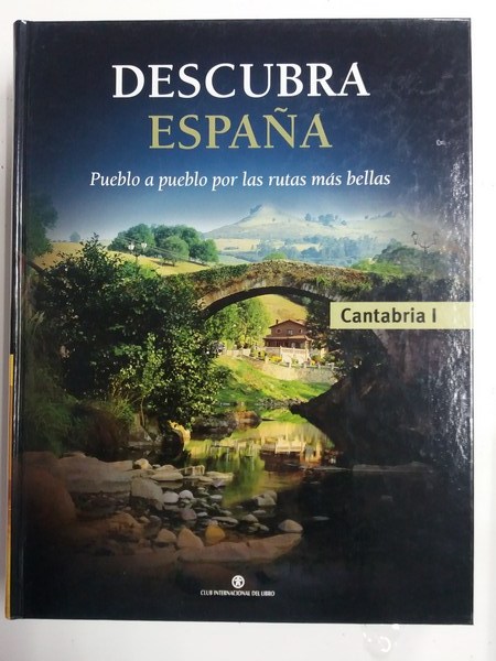 Descubra España. Pueblo a pueblo por las rutas màs bellas. Cantabria, I