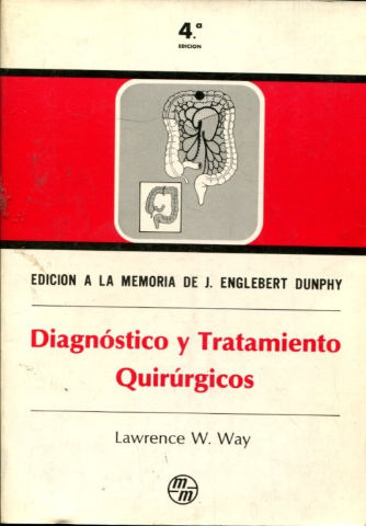 DIAGNOSTICO Y TRATAMIENTO QUIRURGICOS. EDICION A LA MEMORIA DE J. ENGLEBERT DUNPHY.