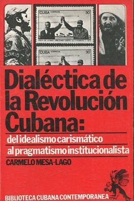 DIALECTICA DE LA REVOLUCION CUBANA: DEL IDEALISMO CARISMATICO AL PRAGMATISMO INSTITUCIONALISTA.