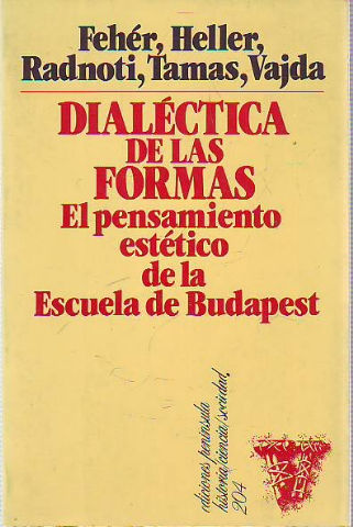 DIALECTICA DE LAS FORMAS. EL PENSAMIENTO ESTETICO DE LA ESCUELA DE BUDAPEST.