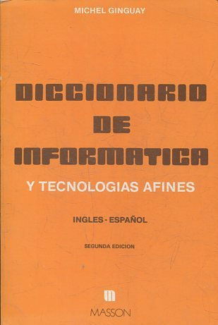 DICCIONARIO DE INFORMATICA Y TECNOLOGIAS AFINES INGLES-ESPAÑOL.