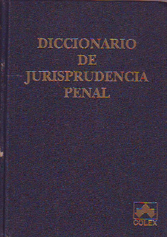 DICCIONARIO DE JURISPRUDENCIA PENAL 1881-1993 (CERRADO AL 15-04-93).