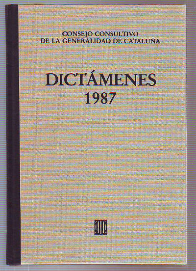 DICTÁMENES EMITIDOS POR EL CONSEJO CONSULTIVO DE LA GENERALIDAD DE CATALUÑA, 1987. TOMO VI.