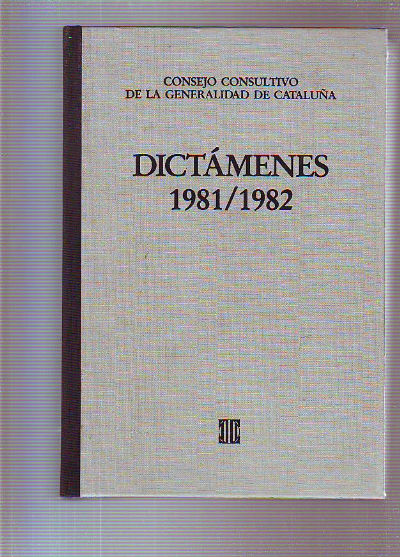 DICTÁMENES EMITIDOS POR EL CONSEJO CONSULTIVO DE LA GENERALIDAD DE CATALUÑA, 1981/1982. TOMO I.