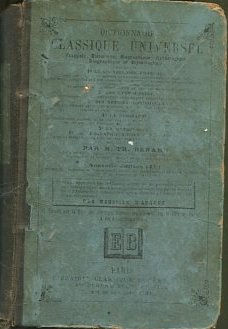 DICTIONNAIRE CLASSIQUE UNIVERSEL, FRANCAIS, HISTORIQUE, BIOGRAPHIQUE, MYTHOLOGIQUE, GEOGRAPHIQUE, ET ETYMOLOGIQUE.