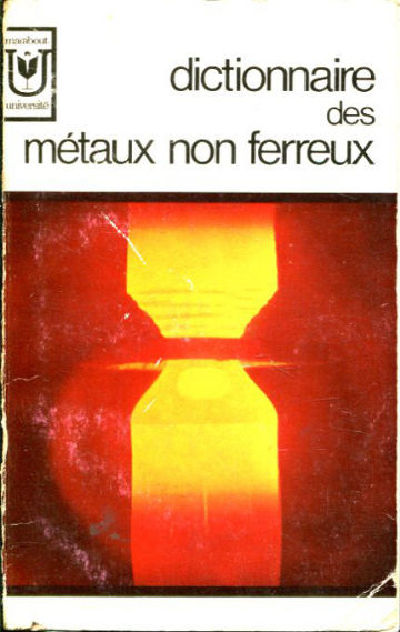 DICTIONNAIRE DES METAUX NON FERREUX.