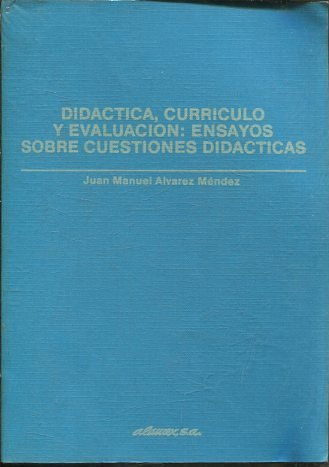 DIDACTICA, CURRICULO Y EVALUACION: ENSAYOS SOBRE CUESTIONES DIDACTICAS.