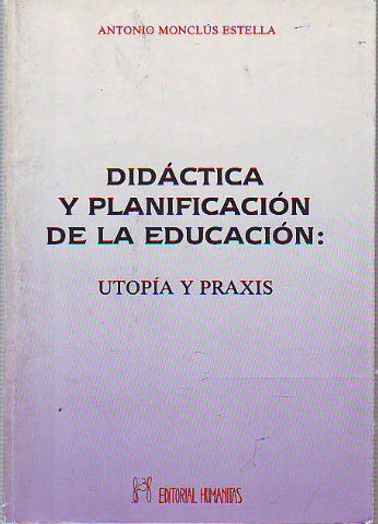 DIDÁCTICA Y PLANIFICACIÓN DE LA EDUCACIÓN: UTOPÍA Y PRAXIS.