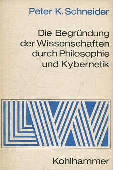 DIE BEGRUNDUNG DER WISSENSCHAFTEN DURCH PHILOSOPHIE UND KYBERNETIK.