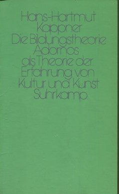 DIE BILDUNGSTHEORIE. ADORNOS ALS THEORIE DER ERFAHRUNG VON KULTUR UND KUNST.