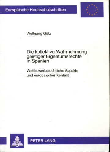 DIE KOLLEKTIVE WAHRNEHMUNG GEISTIGER EIGENTUMSRECHTE IN SPANIEN. WETTBEWERBRECHTLICHE ASPEKTE UND EUROPAISCHER KONTEXT.