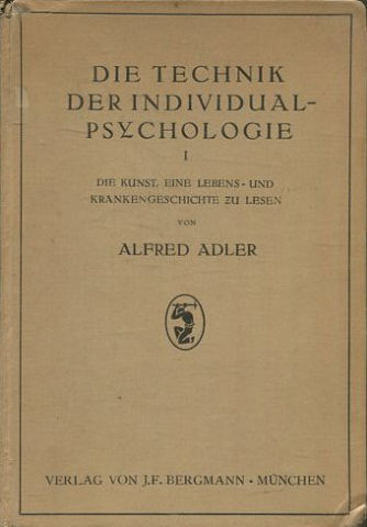 Die Technik der Individual-Psychologie I. Die Kunst, eine Lebens- und Krankengeschichte zu lesen.