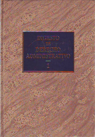 DIGESTO DE DERECHO ADMINISTRATIVO. TOMO I: ABOGADOS-AGRICULTURA.