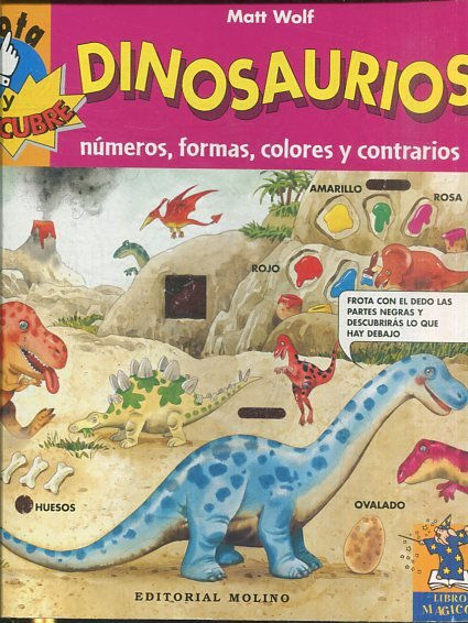 Dinosaurios. Frota y descubre numeros, formas, colores y contrarios.