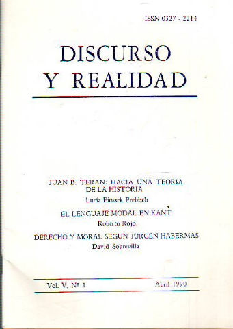 DISCURSO Y REALIDAD. VOL. V, Nº 1: HACIA UNA TEORIA DE LA HISTORIA.- EL LENGUAJE MODAL EN KANT.- DERECHO Y MORAL SEGÚN JURGEN HABERMAS.