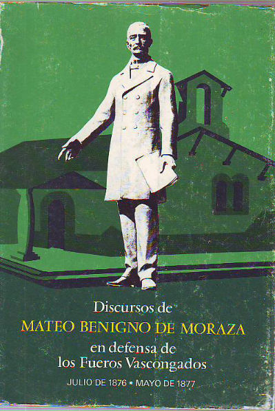 DISCURSOS DE MATEO BENIGNO DE MORAZA EN DEFENSA DE LOS FUEROS VASCONGADOS, JULIO DE 1876-MAYO DE 1877.