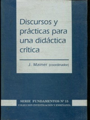 DISCURSOS Y PRACTICAS PARA UNA DIDACTICA CRITICA.