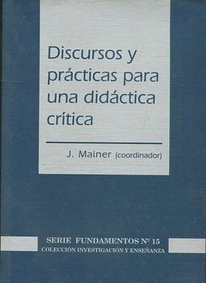 DISCURSOS Y PRACTICAS PARA UNA DIDACTICA CRITICA.