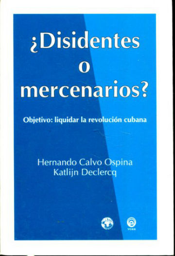 ¿DISIDENTES O MERCENARIOS? OBJETIVO: LIQUIDAR LA REVOLUCION CUBANA.